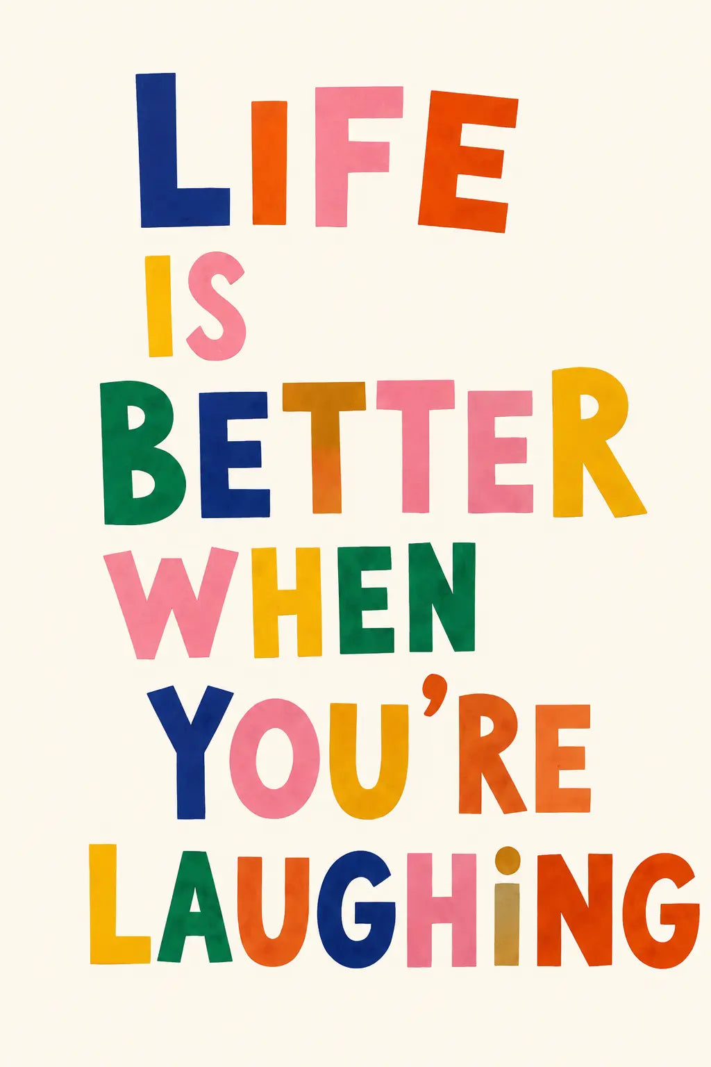 Close-up typographic print reading "LIFE IS BETTER WHEN YOU'RE LAUGHING" in bright colors
