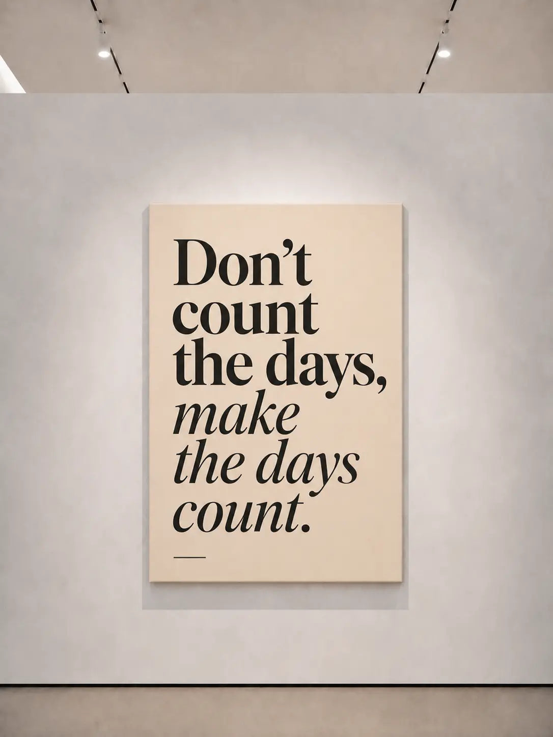 Lámina tipográfica con letras negras «Don't count the days, make the days count.» sobre fondo crema.