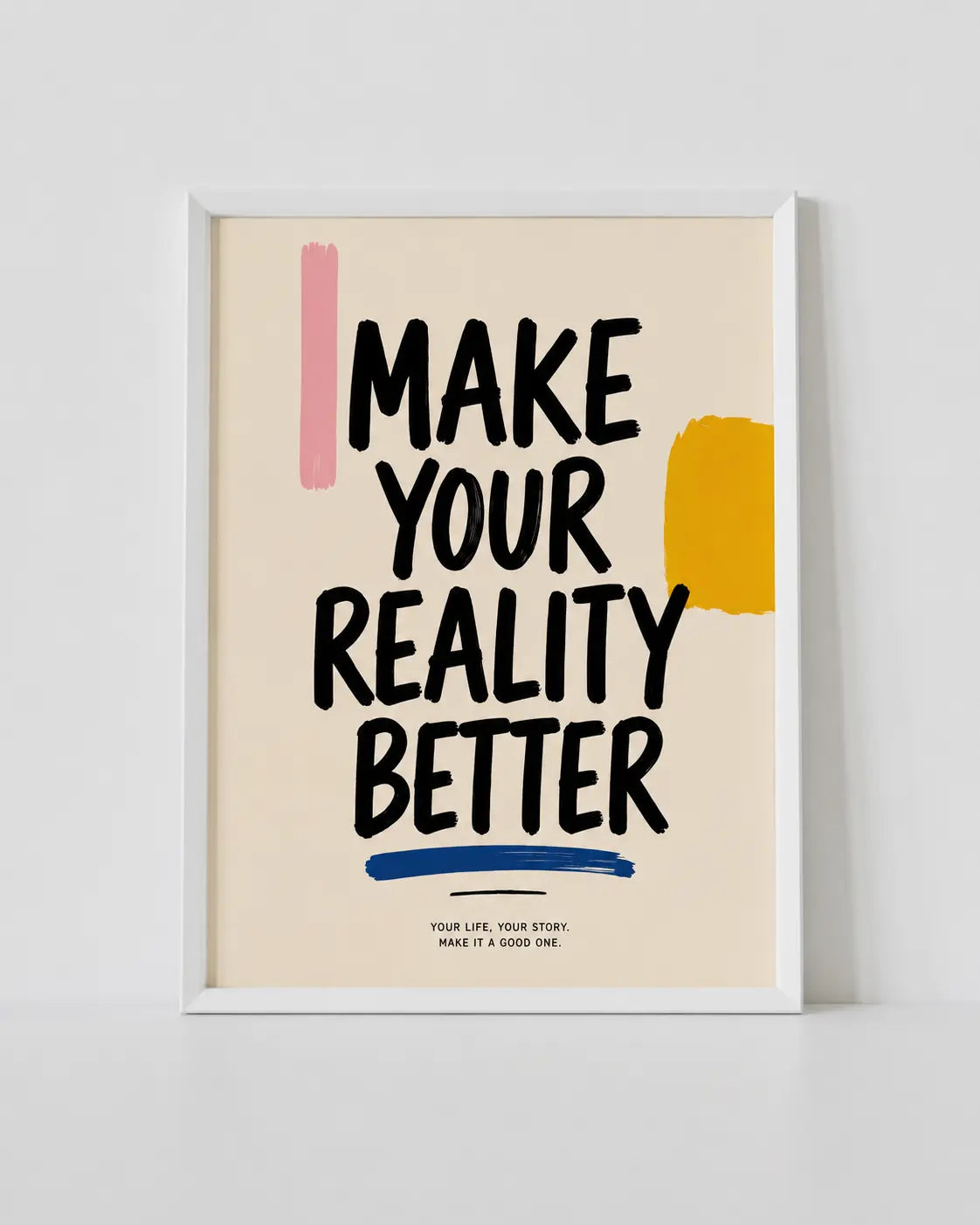 Motivationsdruck mit weißem Rahmen, schwarzer Schrift „Make Your Reality Better“ und Pinselakzenten