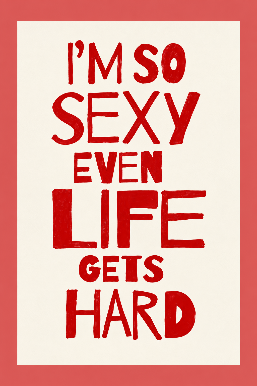 Wall art poster with red quote: 'I’M SO SEXY EVEN LIFE GETS HARD'