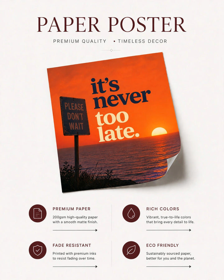 Paper poster featuring “it’s never too late” over orange sunset with “please don’t wait” sign.